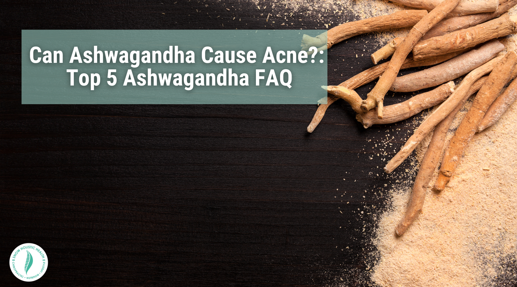 Can Ashwagandha Cause Acne?: Top 5 Ashwagandha FAQ