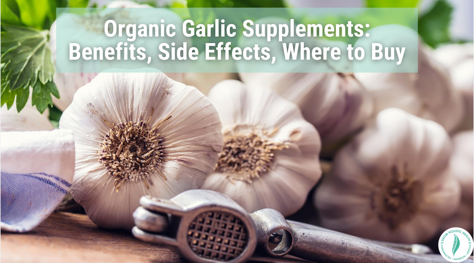 Organic Garlic Supplements: Benefits, Side Effects, Where to Buy