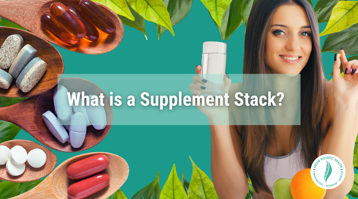 What is a Supplement Stack? - Snow Holistic Health