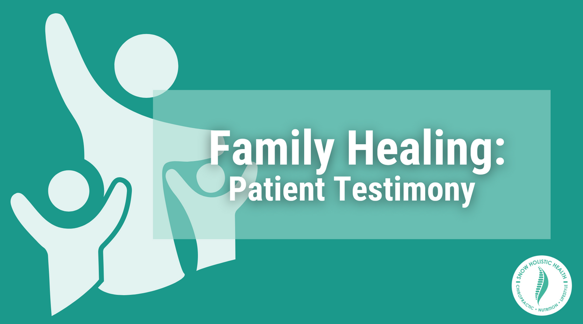 Family Healing: Patient Testimony - Snow Holistic Health