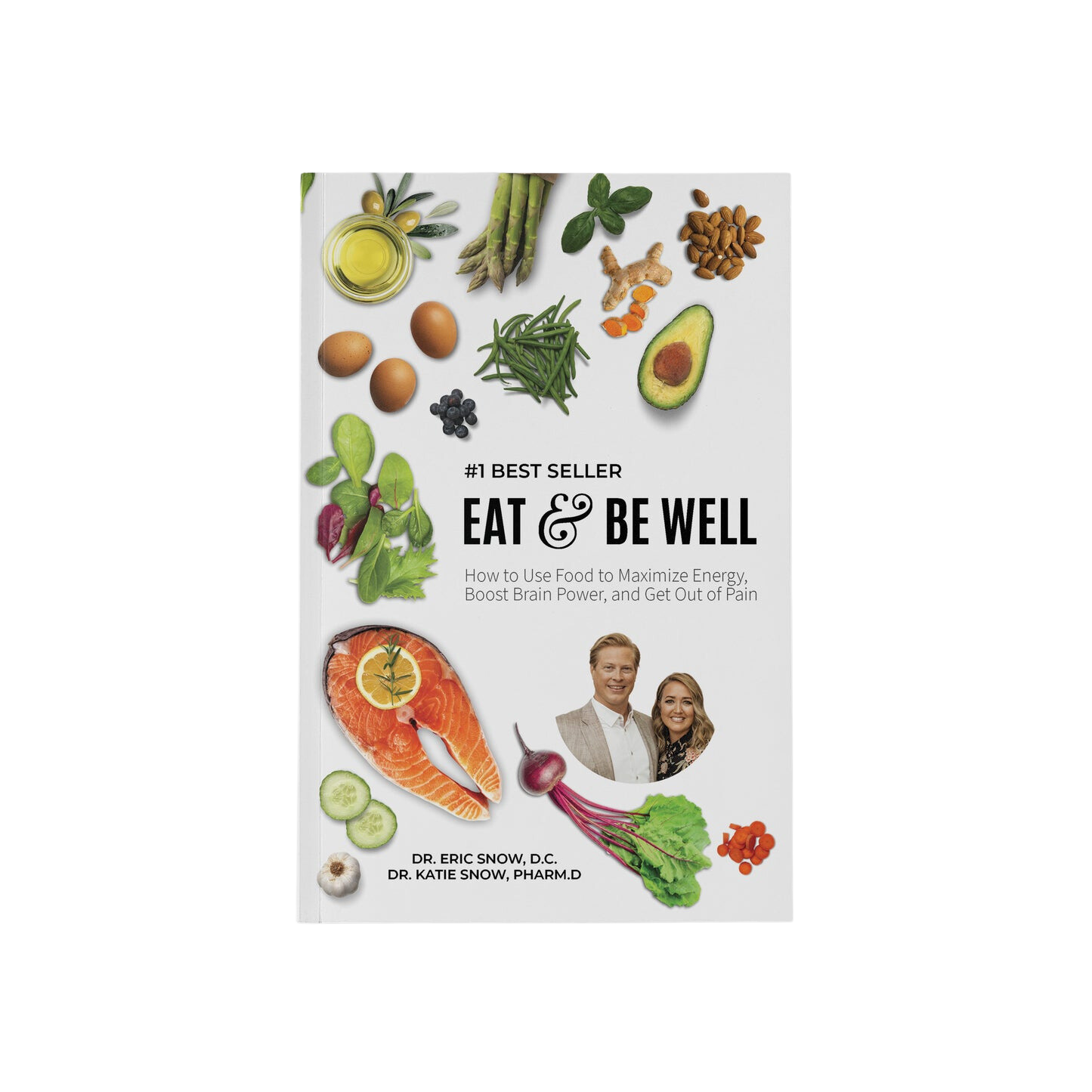 Eat & Be Well: How To Use Food To Maximize Energy, Boost Brain Power, And Get Out Of Pain